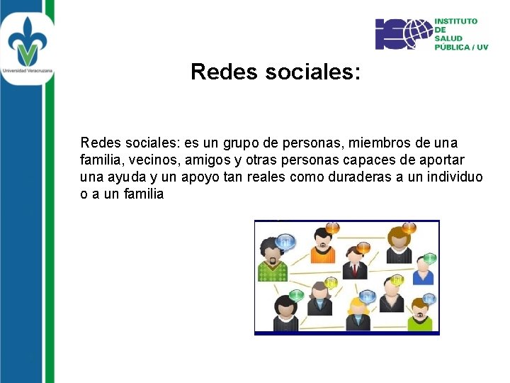 Redes sociales: es un grupo de personas, miembros de una familia, vecinos, amigos y
