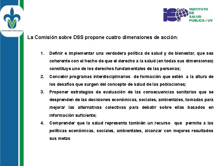 La Comisión sobre DSS propone cuatro dimensiones de acción : 1. Definir e implementar