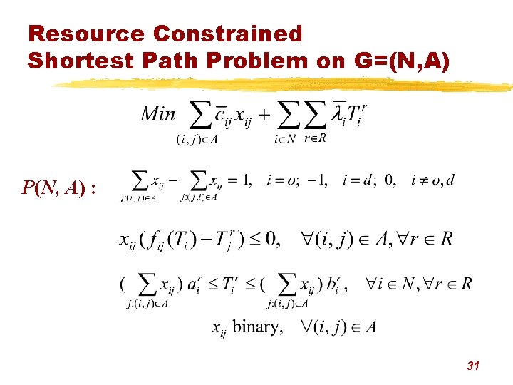 Resource Constrained Shortest Path Problem on G=(N, A) P(N, A) : 31 