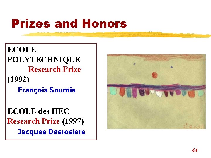 Prizes and Honors ECOLE POLYTECHNIQUE Research Prize (1992) François Soumis ECOLE des HEC Research