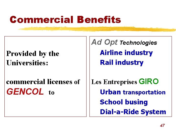 Commercial Benefits Ad Opt Technologies Provided by the Universities: commercial licenses of GENCOL to