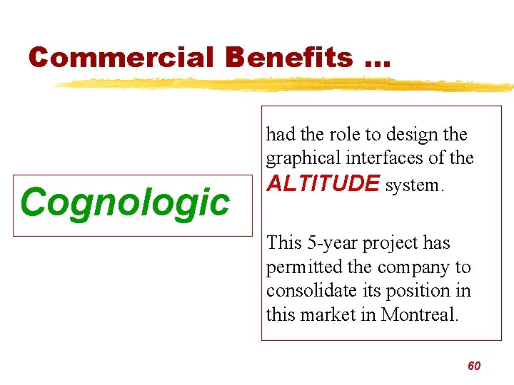 Commercial Benefits. . . Cognologic had the role to design the graphical interfaces of