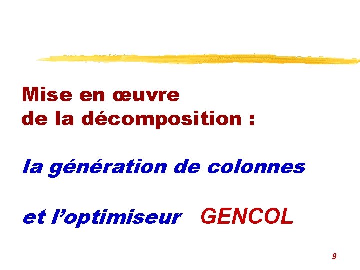 Mise en œuvre de la décomposition : la génération de colonnes et l’optimiseur GENCOL