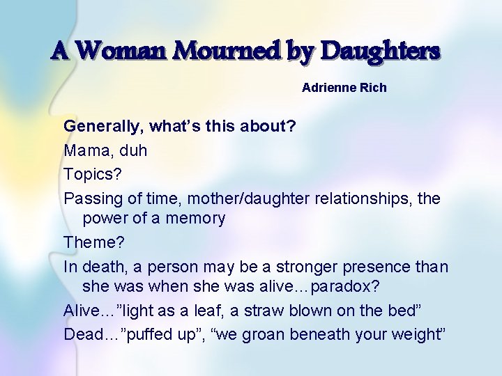 A Woman Mourned by Daughters Adrienne Rich Generally, what’s this about? Mama, duh Topics?