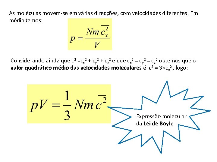 As moléculas movem-se em várias direcções, com velocidades diferentes. Em média temos: Considerando ainda