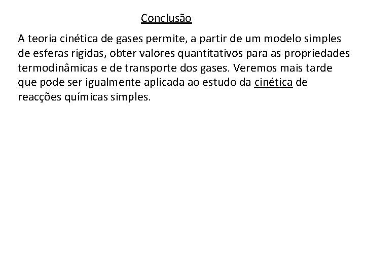 Conclusão A teoria cinética de gases permite, a partir de um modelo simples de