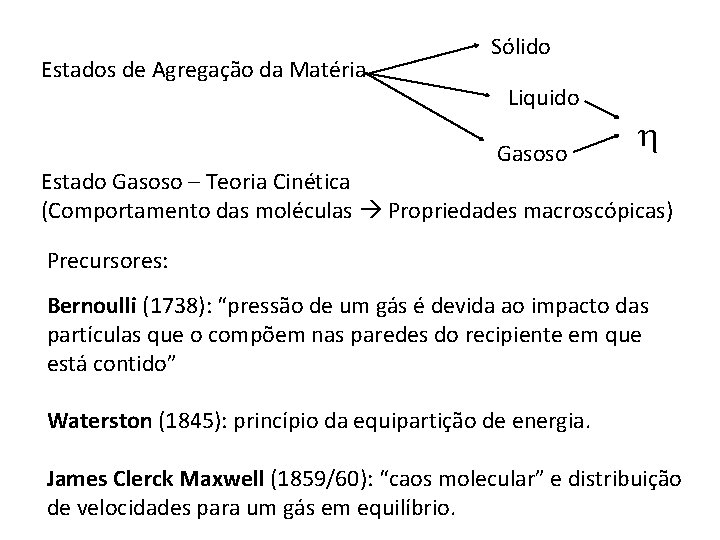 Estados de Agregação da Matéria Sólido Liquido Gasoso Estado Gasoso – Teoria Cinética (Comportamento