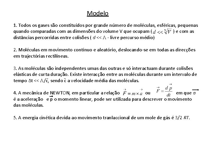 Modelo 1. Todos os gases são constituídos por grande número de moléculas, esféricas, pequenas