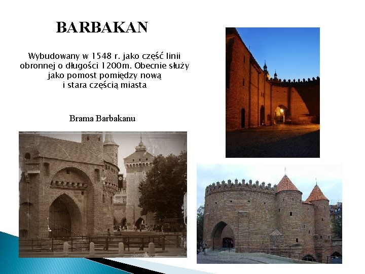 BARBAKAN Wybudowany w 1548 r. jako część linii obronnej o długości 1200 m. Obecnie