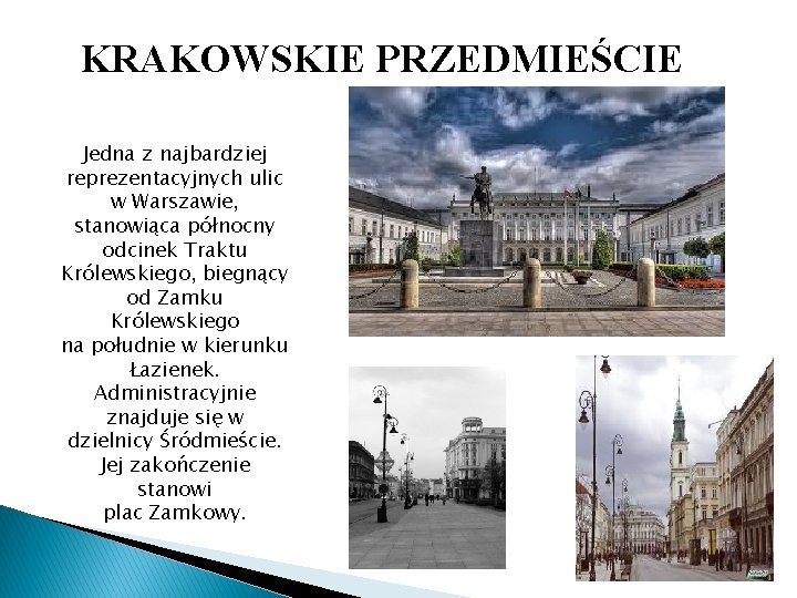 KRAKOWSKIE PRZEDMIEŚCIE Jedna z najbardziej reprezentacyjnych ulic w Warszawie, stanowiąca północny odcinek Traktu Królewskiego,