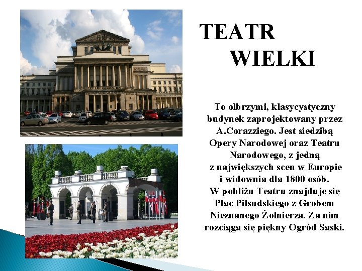 TEATR WIELKI To olbrzymi, klasycystyczny budynek zaprojektowany przez A. Corazziego. Jest siedzibą Opery Narodowej