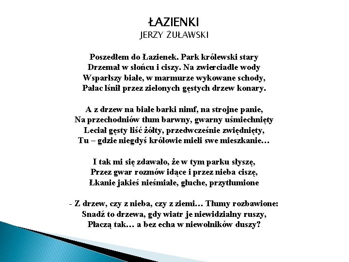 ŁAZIENKI JERZY ŻUŁAWSKI Poszedłem do Łazienek. Park królewski stary Drzemał w słońcu i ciszy.