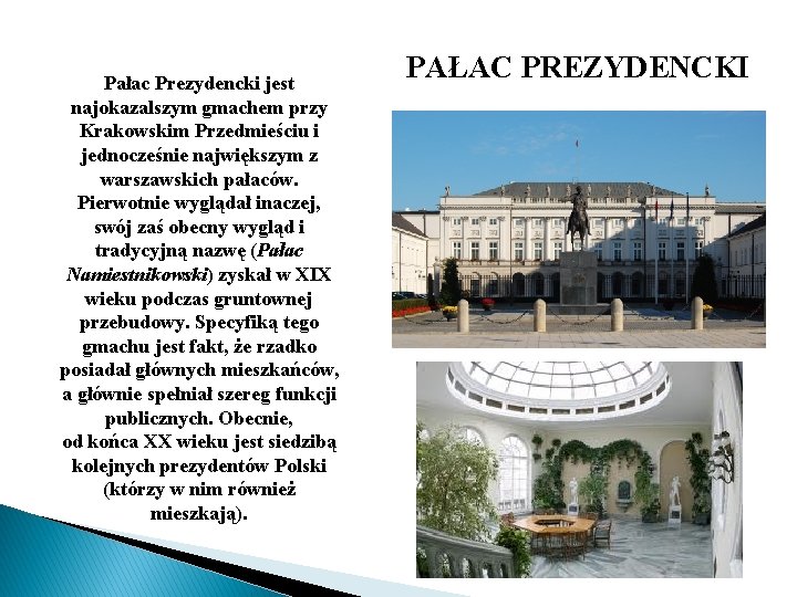 Pałac Prezydencki jest najokazalszym gmachem przy Krakowskim Przedmieściu i jednocześnie największym z warszawskich pałaców.