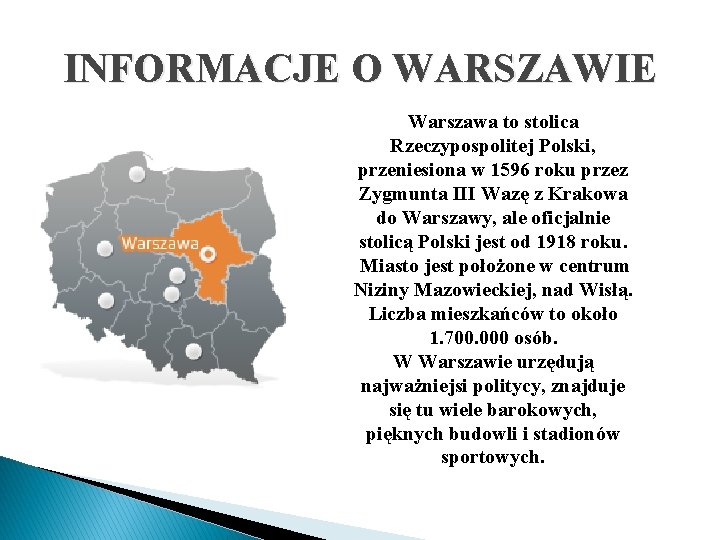 INFORMACJE O WARSZAWIE Warszawa to stolica Rzeczypospolitej Polski, przeniesiona w 1596 roku przez Zygmunta