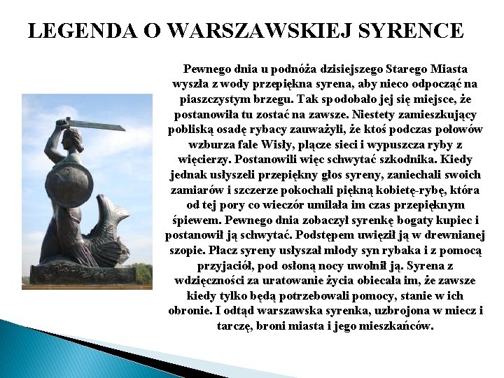 LEGENDA O WARSZAWSKIEJ SYRENCE Pewnego dnia u podnóża dzisiejszego Starego Miasta wyszła z wody