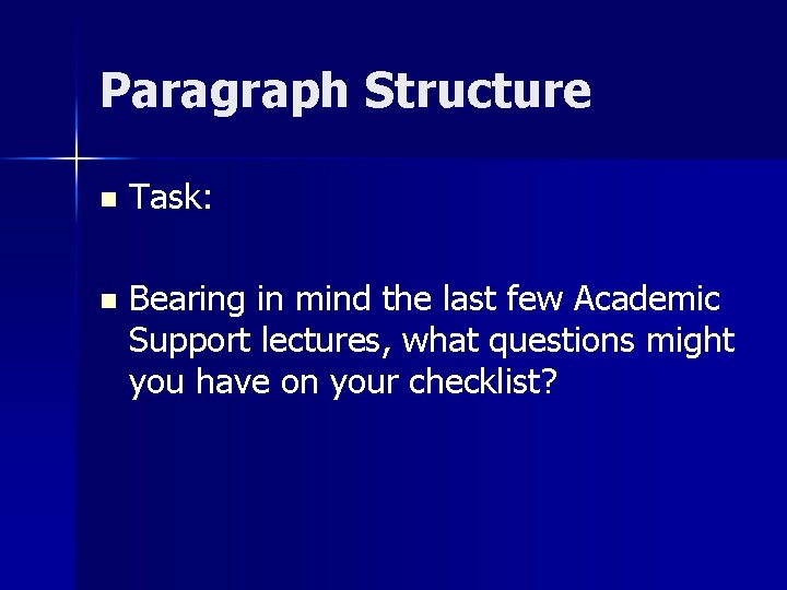 Paragraph Structure n Task: n Bearing in mind the last few Academic Support lectures,