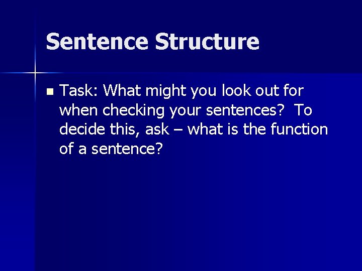 Sentence Structure n Task: What might you look out for when checking your sentences?