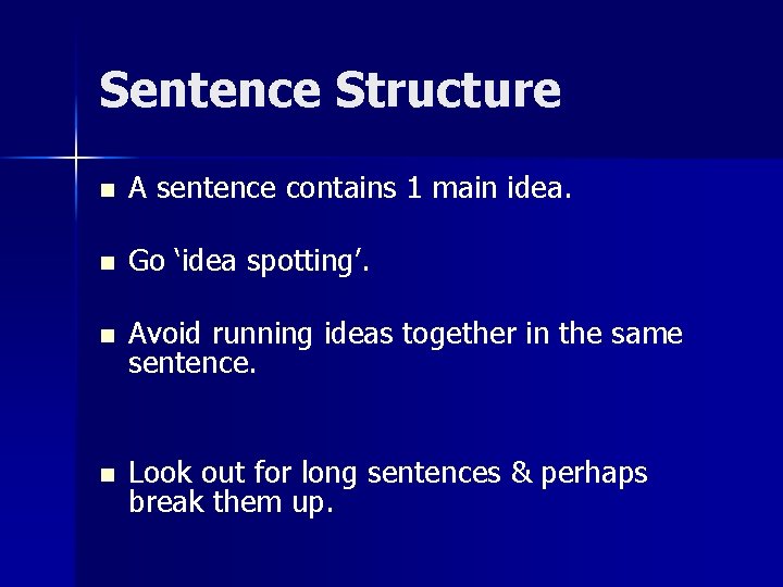 Sentence Structure n A sentence contains 1 main idea. n Go ‘idea spotting’. n