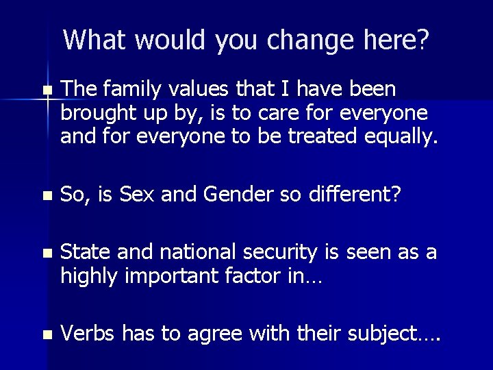 What would you change here? n The family values that I have been brought