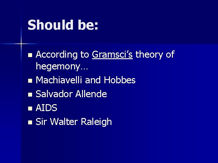 Should be: According to Gramsci’s theory of hegemony… n Machiavelli and Hobbes n Salvador