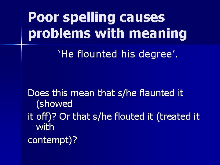 Poor spelling causes problems with meaning ‘He flounted his degree’. Does this mean that