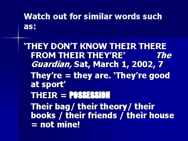 Watch out for similar words such as: ‘THEY DON’T KNOW THEIR THERE FROM THEIR