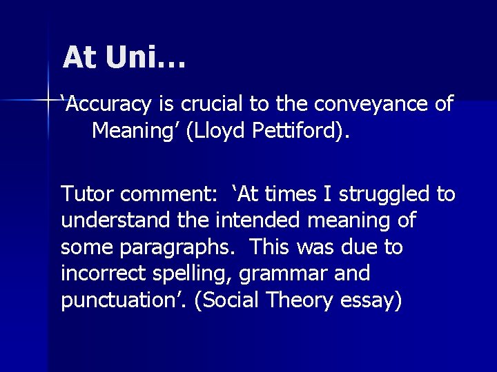 At Uni… ‘Accuracy is crucial to the conveyance of Meaning’ (Lloyd Pettiford). Tutor comment: