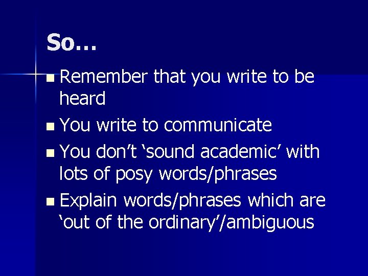 So… n Remember that you write to be heard n You write to communicate