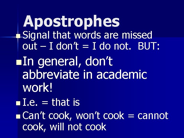 Apostrophes n Signal that words are missed out – I don’t = I do
