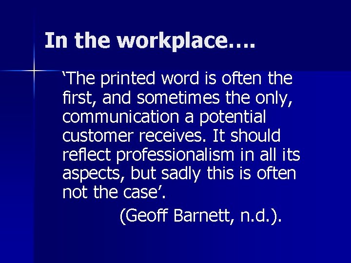 In the workplace…. ‘The printed word is often the first, and sometimes the only,