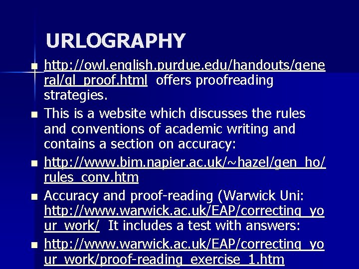 URLOGRAPHY n n n http: //owl. english. purdue. edu/handouts/gene ral/gl_proof. html offers proofreading strategies.