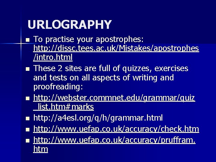 URLOGRAPHY n n n To practise your apostrophes: http: //dissc. tees. ac. uk/Mistakes/apostrophes /intro.