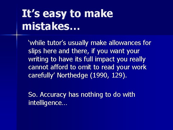 It’s easy to make mistakes… ‘while tutor’s usually make allowances for slips here and