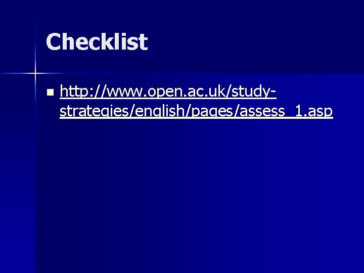 Checklist n http: //www. open. ac. uk/studystrategies/english/pages/assess_1. asp 