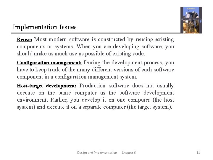 Implementation Issues Reuse: Most modern software is constructed by reusing existing components or systems.