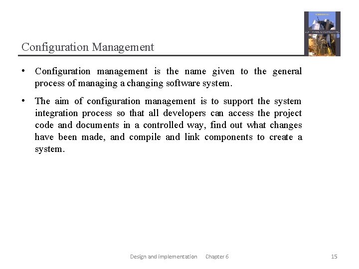 Configuration Management • Configuration management is the name given to the general process of