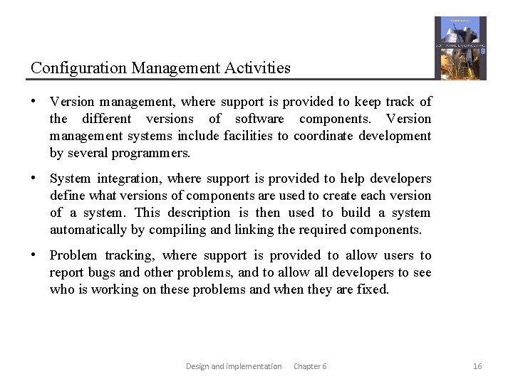 Configuration Management Activities • Version management, where support is provided to keep track of