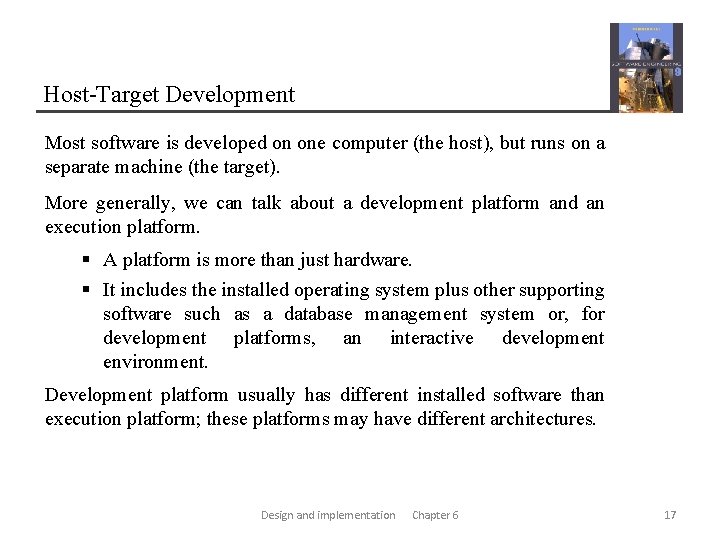 Host-Target Development Most software is developed on one computer (the host), but runs on