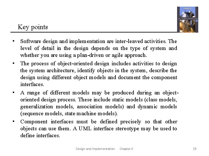 Key points • Software design and implementation are inter-leaved activities. The level of detail