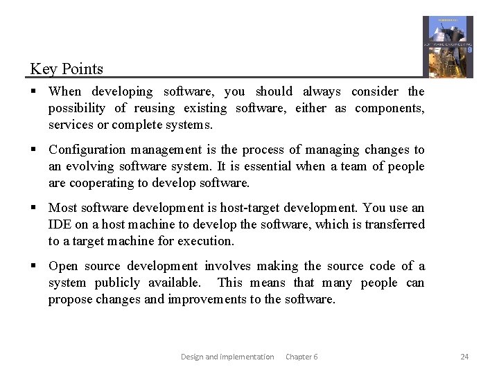 Key Points § When developing software, you should always consider the possibility of reusing