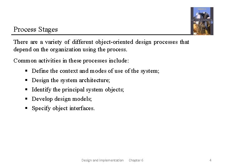 Process Stages There a variety of different object-oriented design processes that depend on the