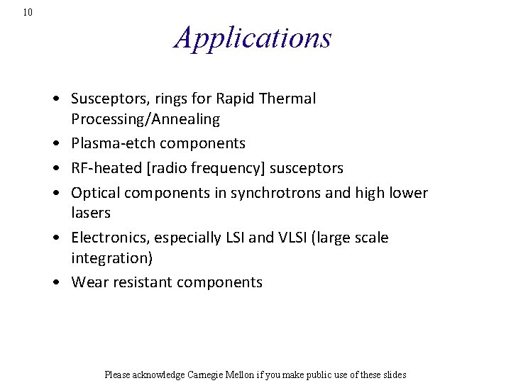 10 Applications • Susceptors, rings for Rapid Thermal Processing/Annealing • Plasma-etch components • RF-heated