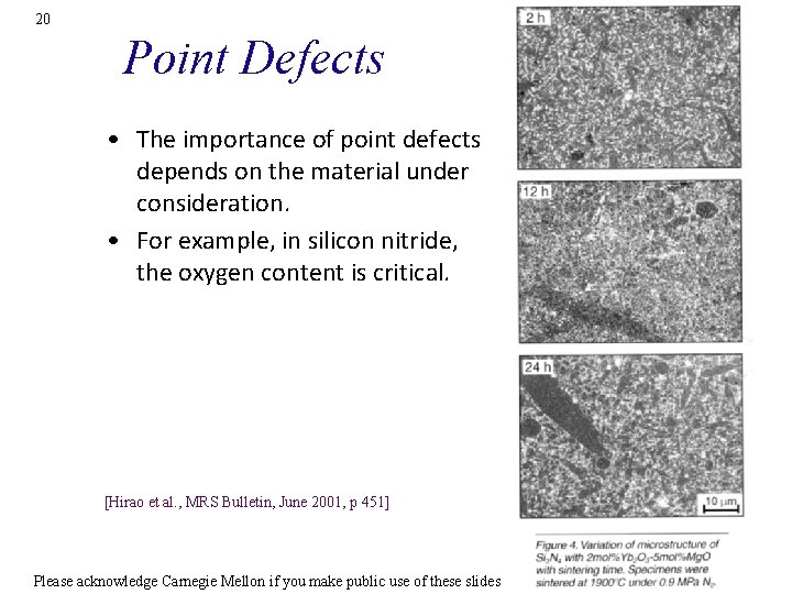 20 Point Defects • The importance of point defects depends on the material under