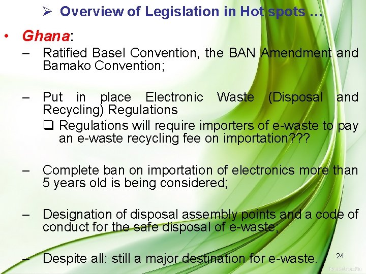 Ø Overview of Legislation in Hot spots … • Ghana: – Ratified Basel Convention,