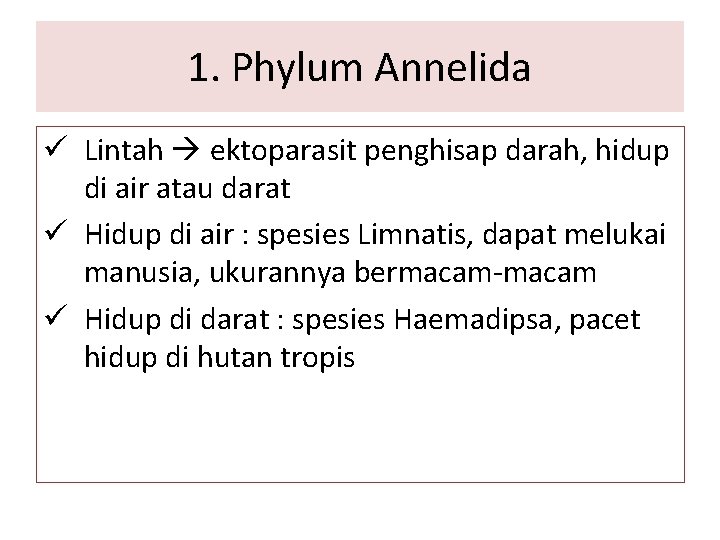1. Phylum Annelida ü Lintah ektoparasit penghisap darah, hidup di air atau darat ü
