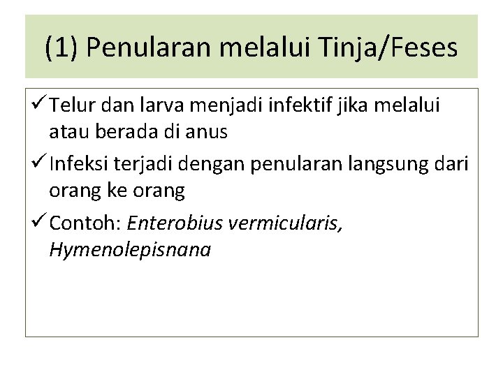 (1) Penularan melalui Tinja/Feses ü Telur dan larva menjadi infektif jika melalui atau berada