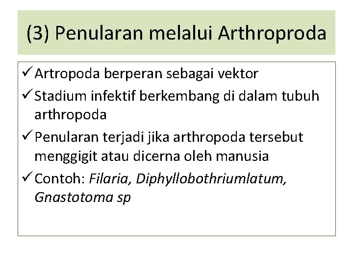 (3) Penularan melalui Arthroproda ü Artropoda berperan sebagai vektor ü Stadium infektif berkembang di
