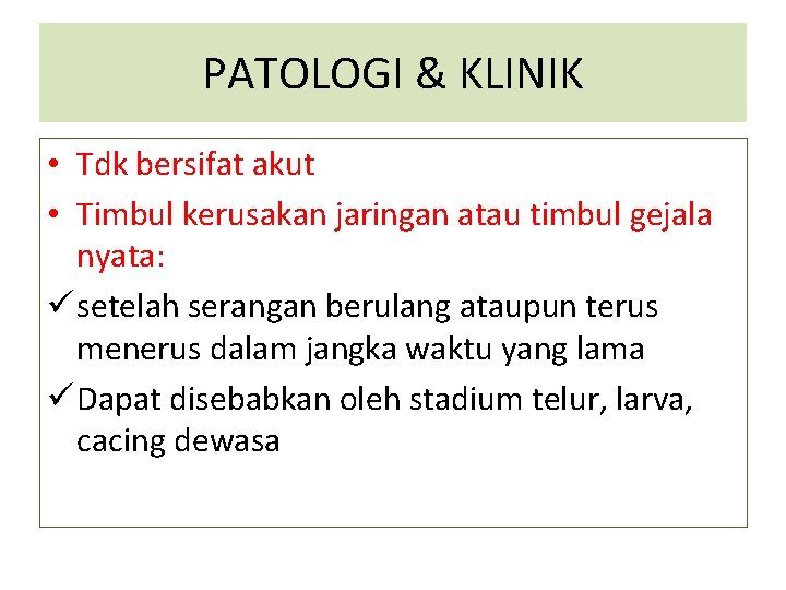 PATOLOGI & KLINIK • Tdk bersifat akut • Timbul kerusakan jaringan atau timbul gejala