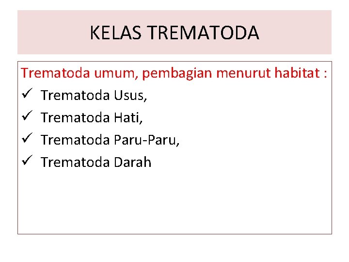 KELAS TREMATODA Trematoda umum, pembagian menurut habitat : ü Trematoda Usus, ü Trematoda Hati,