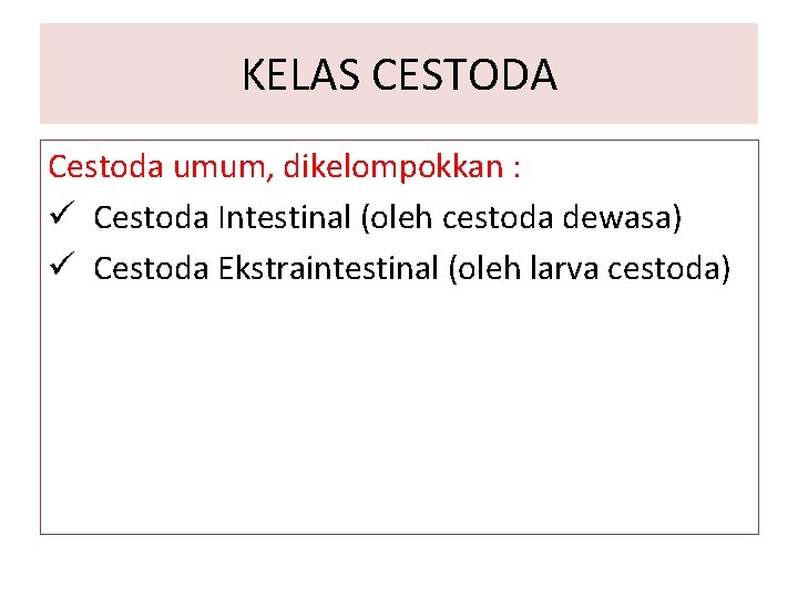 KELAS CESTODA Cestoda umum, dikelompokkan : ü Cestoda Intestinal (oleh cestoda dewasa) ü Cestoda